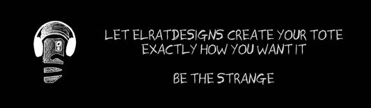 Let ElRat Designs create your tote bag exactly how you want it. Be the Strange
