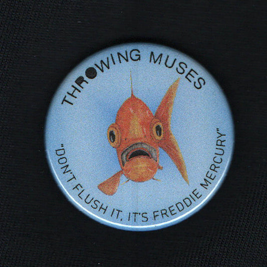 Throwing Muses, "Bywater", Freddie Mercury, Goldfish, 38mm badge, button, pin