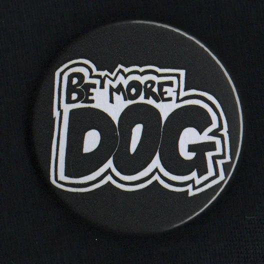 Be More Dog - 38mm Badge | ElRat Designs