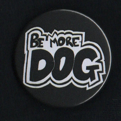 Be More Dog - 38mm Badge | ElRat Designs