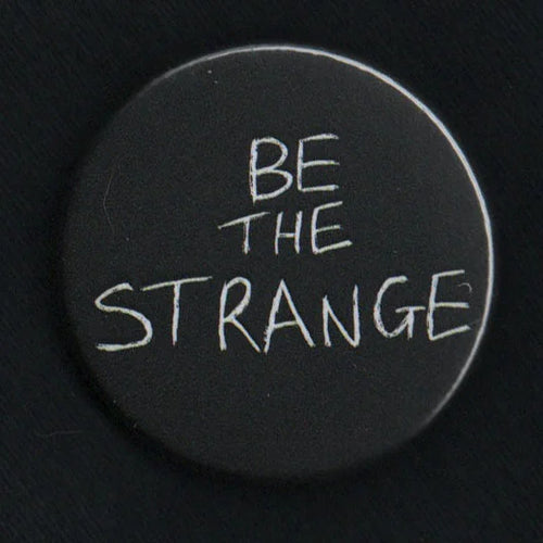 Be the Strange - A Philosophy to live by - 38mm Badge | ElRat Designs