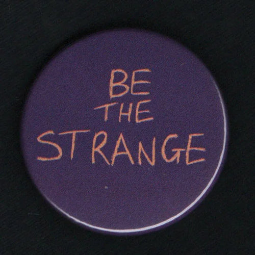 Be the Strange - A Philosophy to live by - 38mm Badge | ElRat Designs