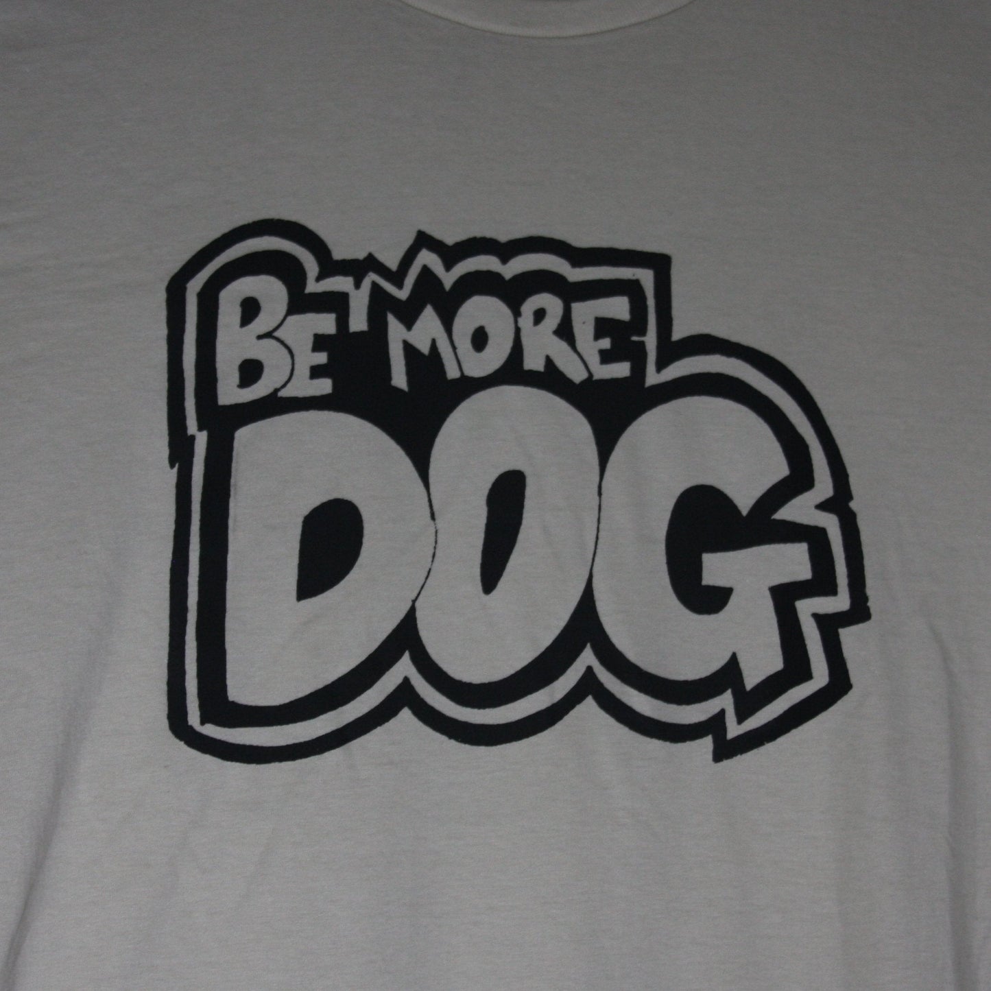 Be More DOG - Screen printed T-Shirt - ElRatDesigns - ElRatDesigns - T Shirt