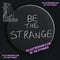 Be the Strange - A Philosophy to live by - 38mm Badge | ElRat Designs