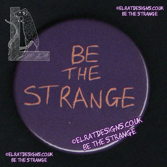 ElRat Original "Be the Strange" badge, 38mm metal backed. Purple/Orange. elratdesigns.co.uk