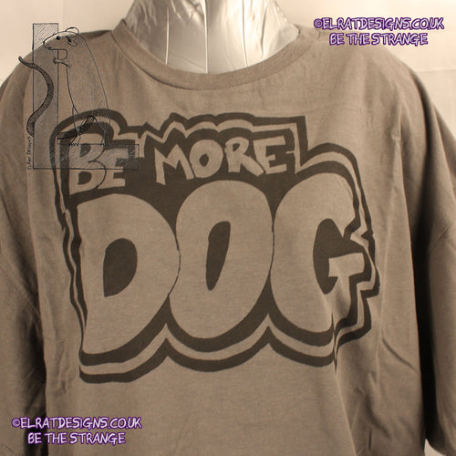 ElRat Designs Be More Dog T-Shirt, hand drawn, comic book style lettering. elratdesigns.co.uk